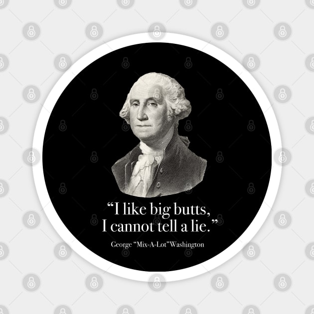 "I like big butts, I cannot tell a lie” - George Mix-a-lot Washington Magnet by BodinStreet